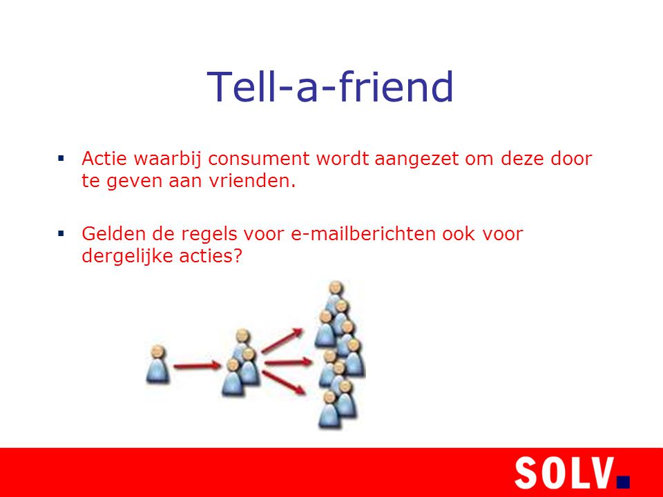 Tell-a-friend  Actie waarbij consument wordt aangezet om deze door te geven aan vrienden.