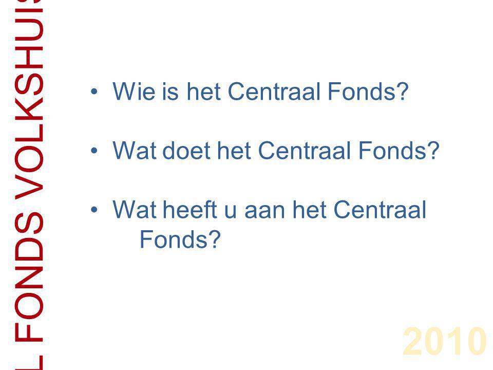 CENTRAAL FONDS VOLKSHUISVESTING 2010 • Wie is het Centraal Fonds.
