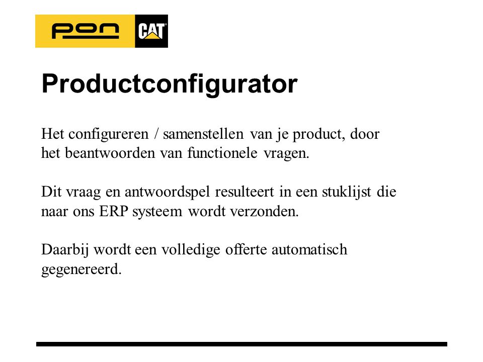 Productconfigurator Het configureren / samenstellen van je product, door het beantwoorden van functionele vragen.