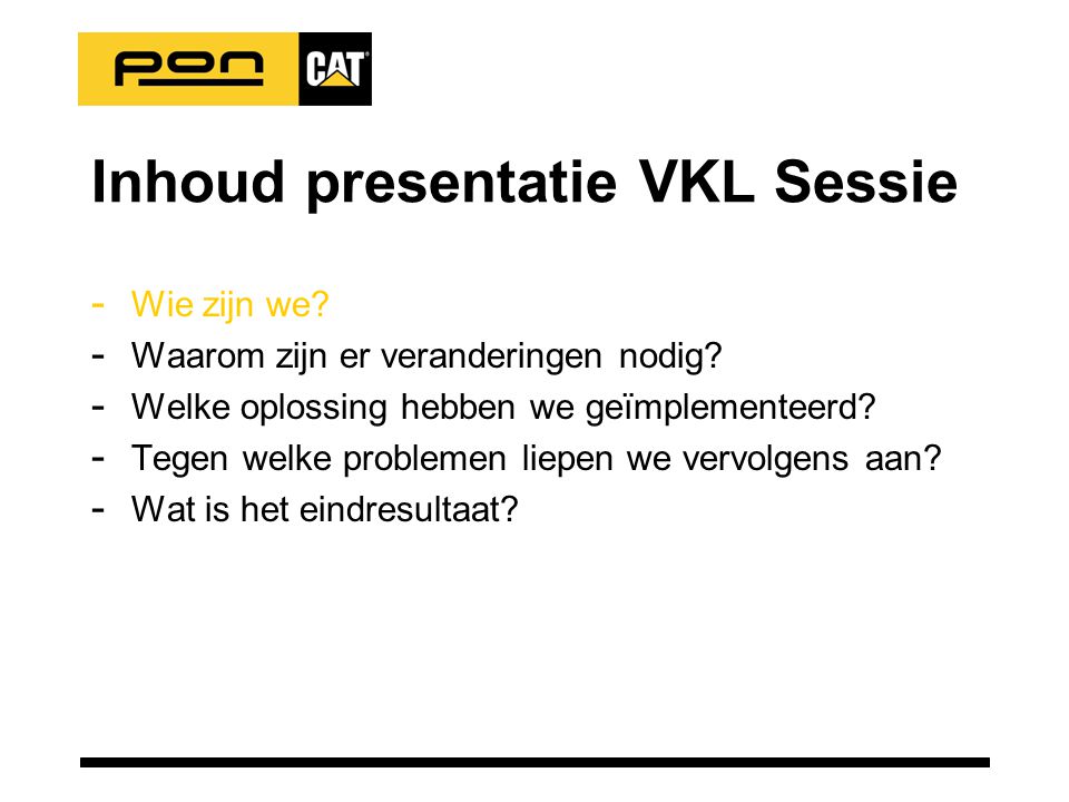 Inhoud presentatie VKL Sessie - Wie zijn we. - Waarom zijn er veranderingen nodig.
