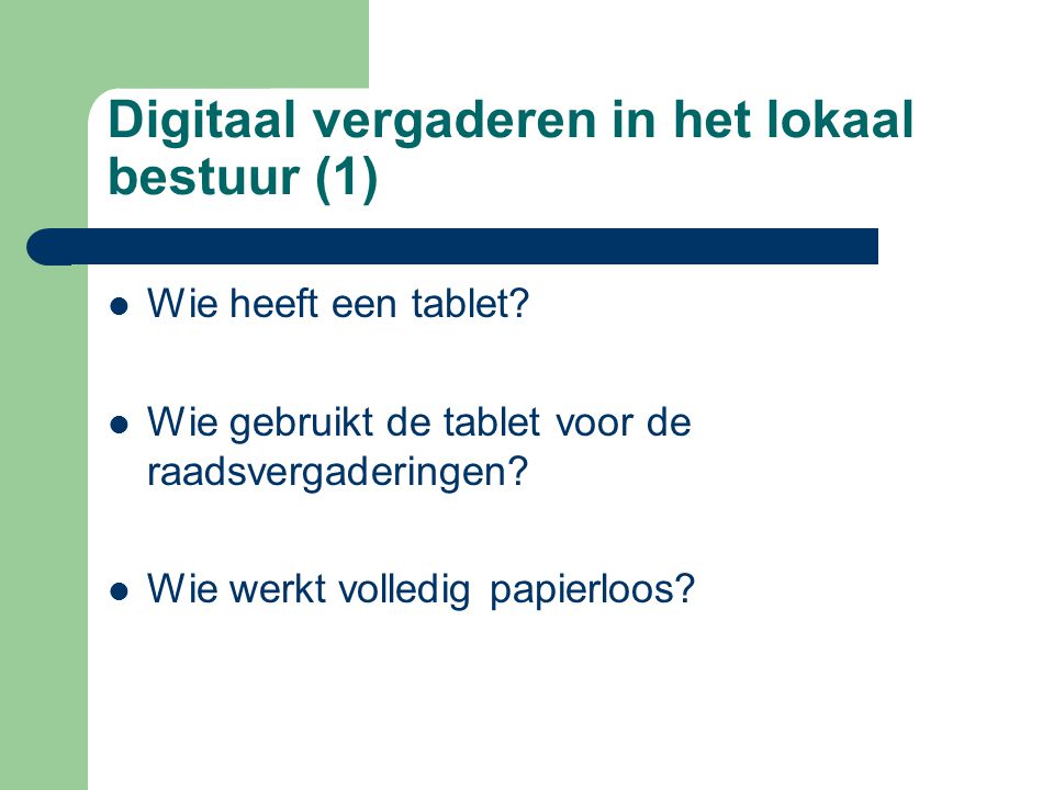 Digitaal vergaderen in het lokaal bestuur (1)  Wie heeft een tablet.