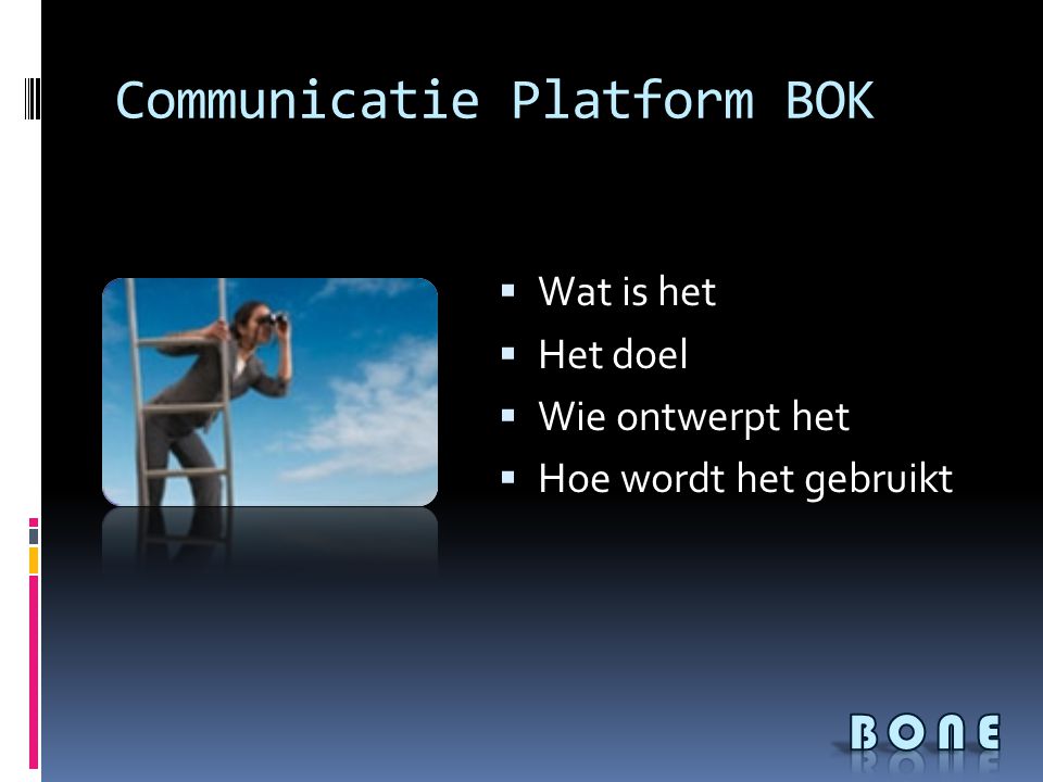 Communicatie Platform BOK  Wat is het  Het doel  Wie ontwerpt het  Hoe wordt het gebruikt