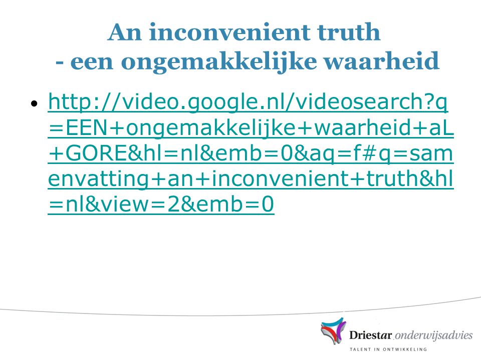 An inconvenient truth - een ongemakkelijke waarheid •   q =EEN+ongemakkelijke+waarheid+aL +GORE&hl=nl&emb=0&aq=f#q=sam envatting+an+inconvenient+truth&hl =nl&view=2&emb=0   q =EEN+ongemakkelijke+waarheid+aL +GORE&hl=nl&emb=0&aq=f#q=sam envatting+an+inconvenient+truth&hl =nl&view=2&emb=0