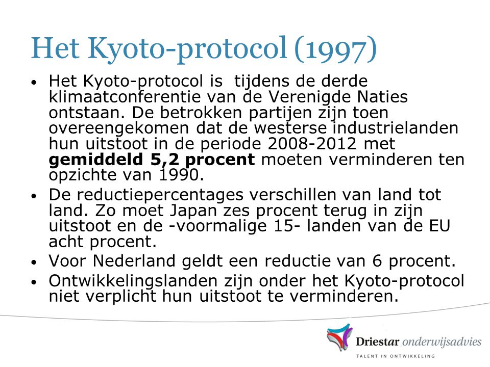Het Kyoto-protocol (1997) • Het Kyoto-protocol is tijdens de derde klimaatconferentie van de Verenigde Naties ontstaan.
