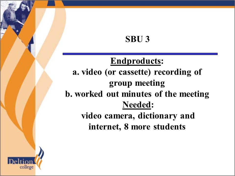 SBU 3 Endproducts: a. video (or cassette) recording of group meeting b.