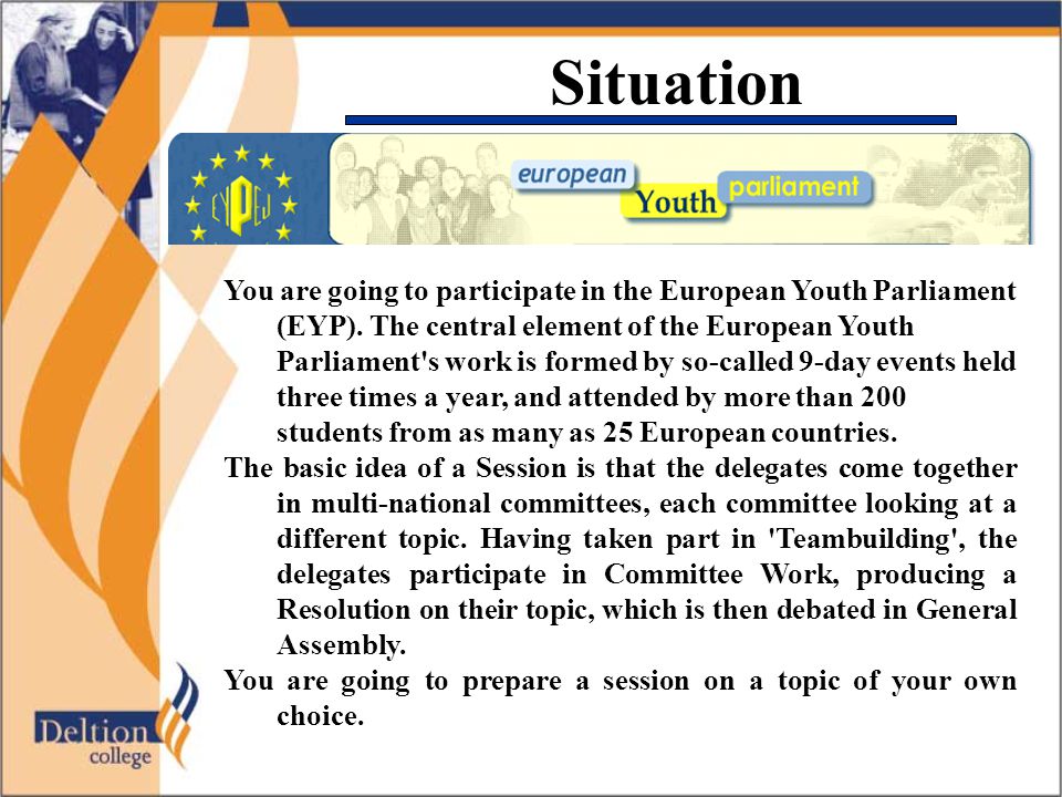 Situation You are going to participate in the European Youth Parliament (EYP).