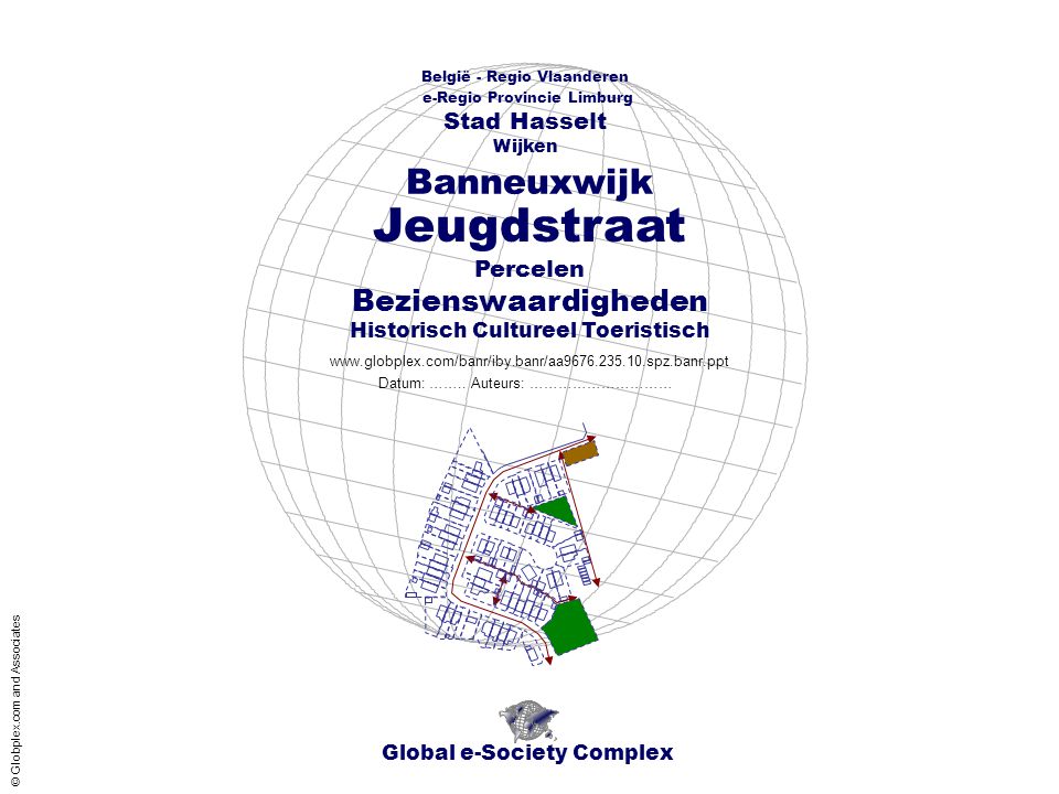 Global e-Society Complex België - Regio Vlaanderen e-Regio Provincie Limburg Stad Hasselt   Percelen Bezienswaardigheden Historisch Cultureel Toeristisch Wijken Datum: ……..
