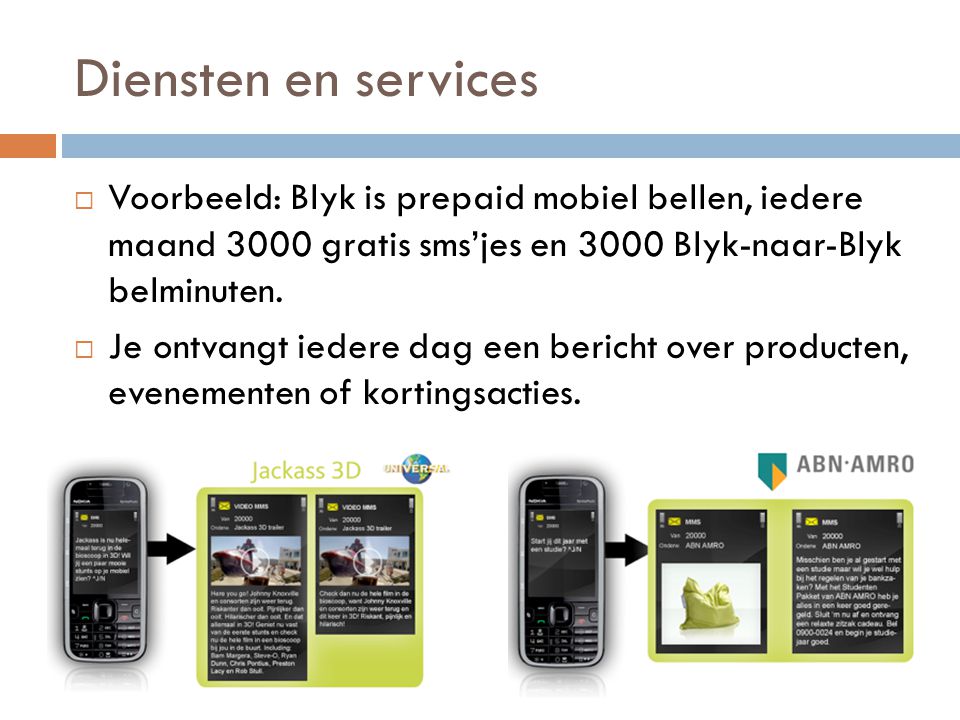 Diensten en services  Voorbeeld: Blyk is prepaid mobiel bellen, iedere maand 3000 gratis sms’jes en 3000 Blyk-naar-Blyk belminuten.