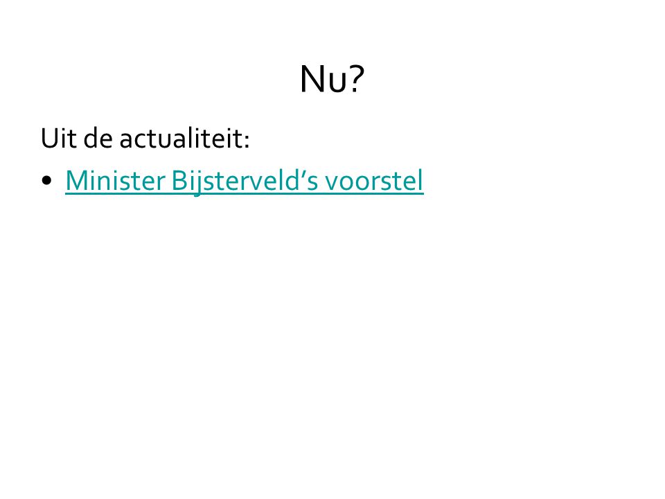 Nu Uit de actualiteit: •Minister Bijsterveld’s voorstelMinister Bijsterveld’s voorstel