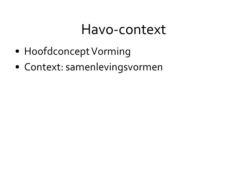 Havo-context •Hoofdconcept Vorming •Context: samenlevingsvormen