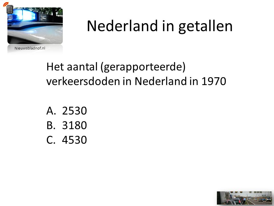 Nederland in getallen Het aantal (gerapporteerde) verkeersdoden in Nederland in 1970 A.