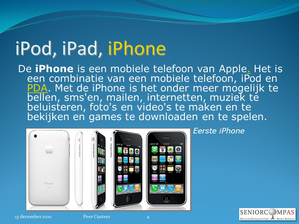 iPod, iPad, iPhone De iPhone is een mobiele telefoon van Apple.