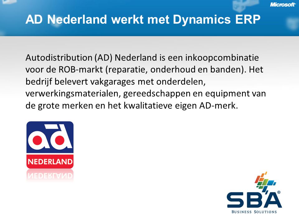 AD Nederland werkt met Dynamics ERP Autodistribution (AD) Nederland is een inkoopcombinatie voor de ROB-markt (reparatie, onderhoud en banden).