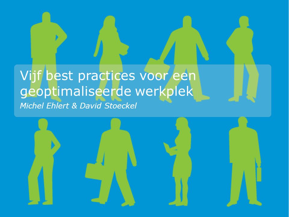 Vijf best practices voor een geoptimaliseerde werkplek Michel Ehlert & David Stoeckel
