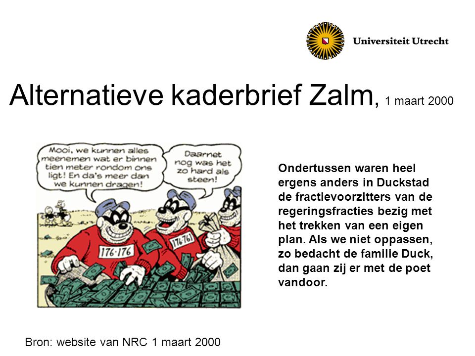Alternatieve kaderbrief Zalm, 1 maart 2000 Ondertussen waren heel ergens anders in Duckstad de fractievoorzitters van de regeringsfracties bezig met het trekken van een eigen plan.