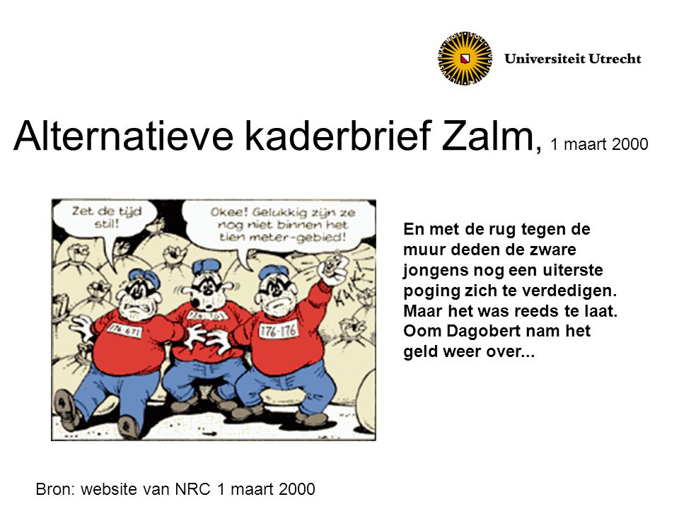 Alternatieve kaderbrief Zalm, 1 maart 2000 En met de rug tegen de muur deden de zware jongens nog een uiterste poging zich te verdedigen.