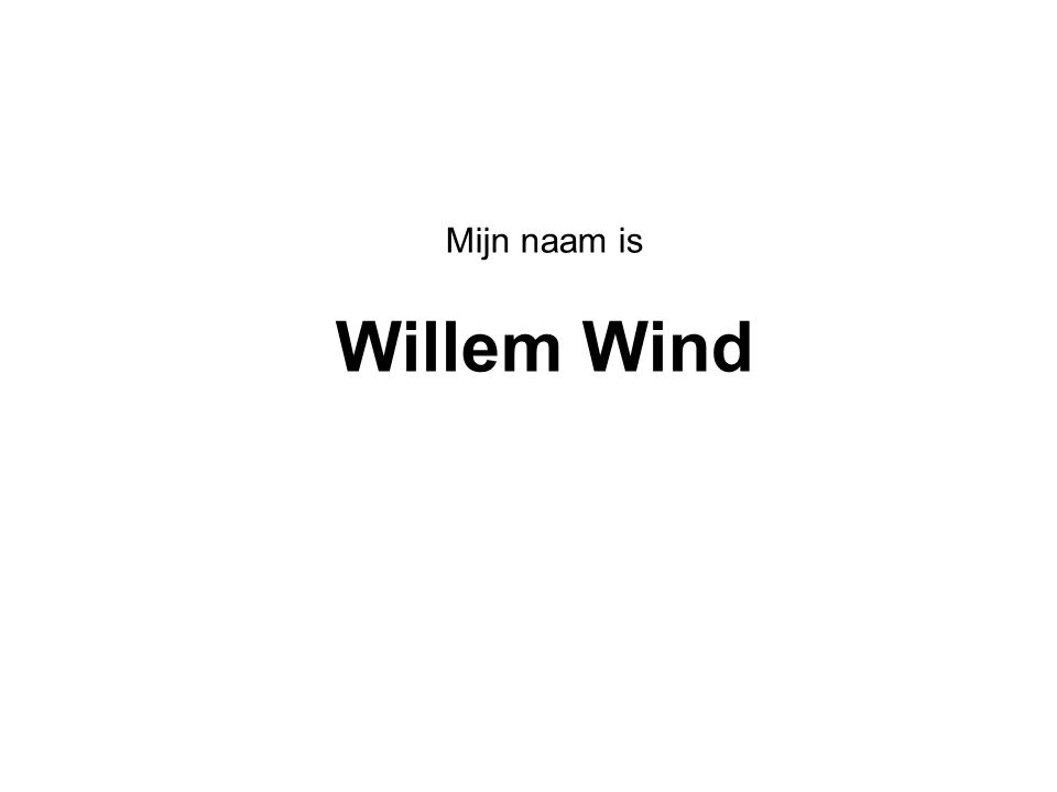 Mijn naam is Willem Wind