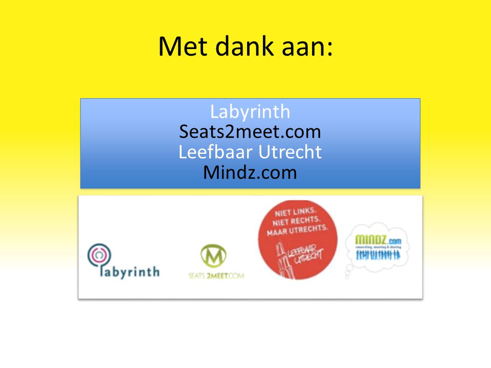 Met dank aan: Labyrinth Seats2meet.com Leefbaar Utrecht Mindz.com Labyrinth Seats2meet.com Leefbaar Utrecht Mindz.com
