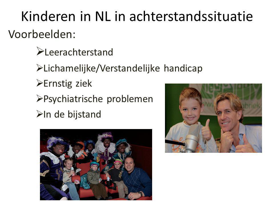 Kinderen in NL in achterstandssituatie Voorbeelden:  Leerachterstand  Lichamelijke/Verstandelijke handicap  Ernstig ziek  Psychiatrische problemen  In de bijstand