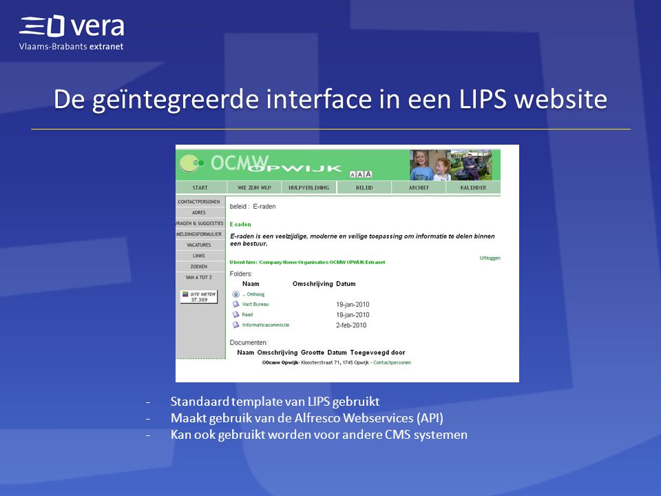 De geïntegreerde interface in een LIPS website -Standaard template van LIPS gebruikt -Maakt gebruik van de Alfresco Webservices (API) -Kan ook gebruikt worden voor andere CMS systemen