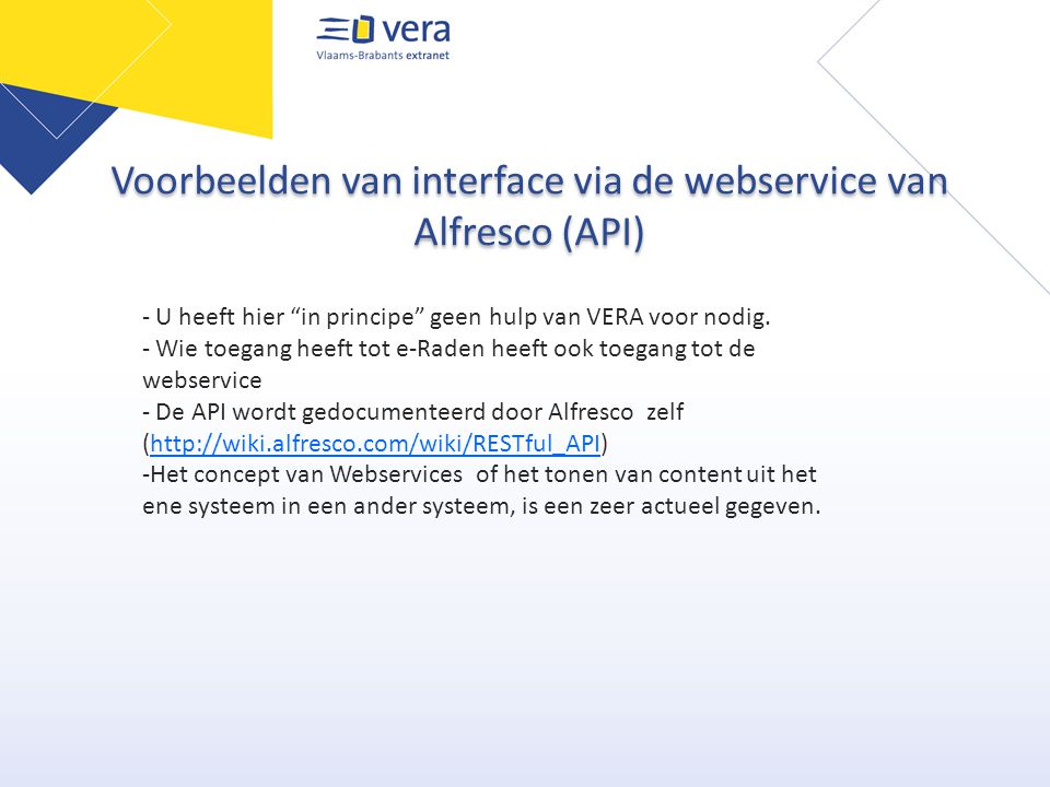 Voorbeelden van interface via de webservice van Alfresco (API) - U heeft hier in principe geen hulp van VERA voor nodig.