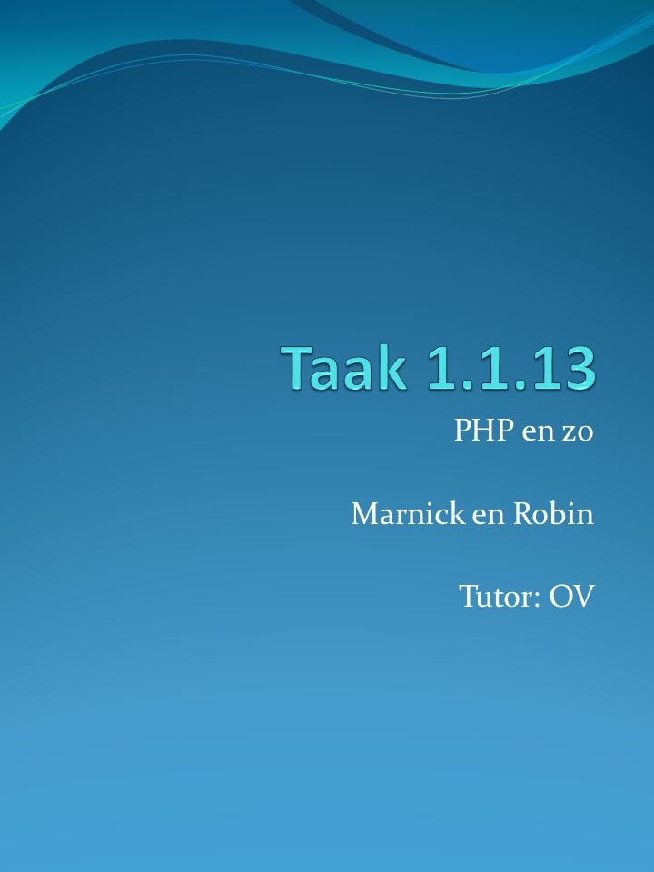 PHP en zo Marnick en Robin Tutor: OV