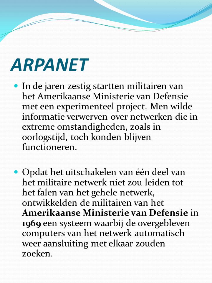 ARPANET  In de jaren zestig startten militairen van het Amerikaanse Ministerie van Defensie met een experimenteel project.