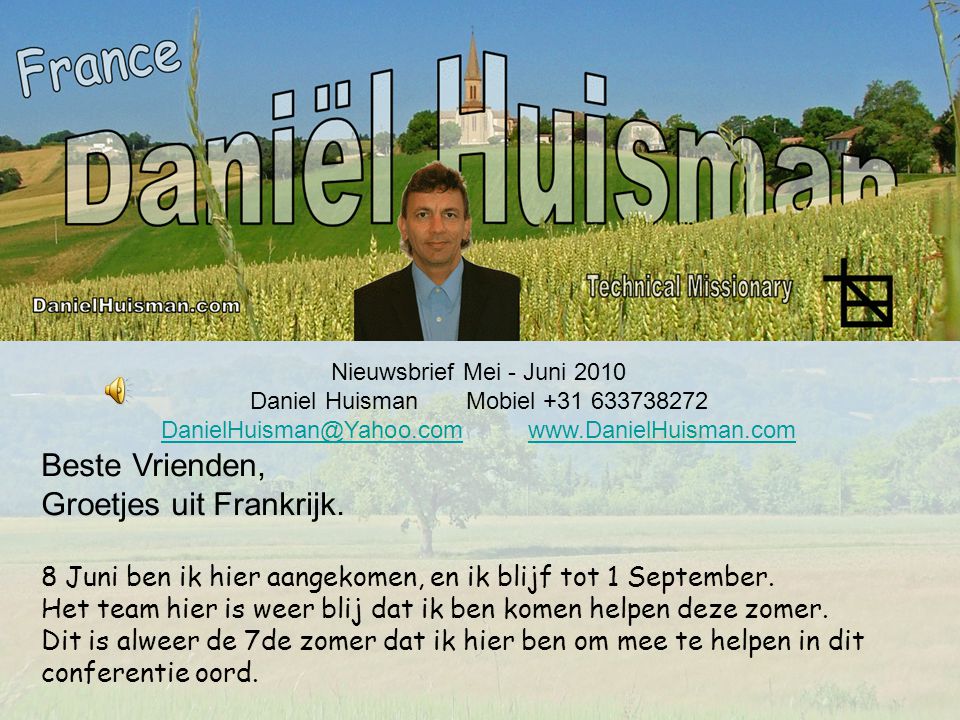 Nieuwsbrief Mei - Juni 2010 Daniel Huisman Mobiel Beste Vrienden, Groetjes uit Frankrijk.