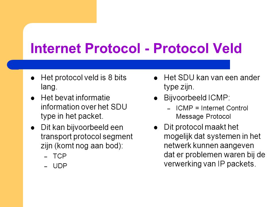 Internet Protocol - Protocol Veld  Het protocol veld is 8 bits lang.