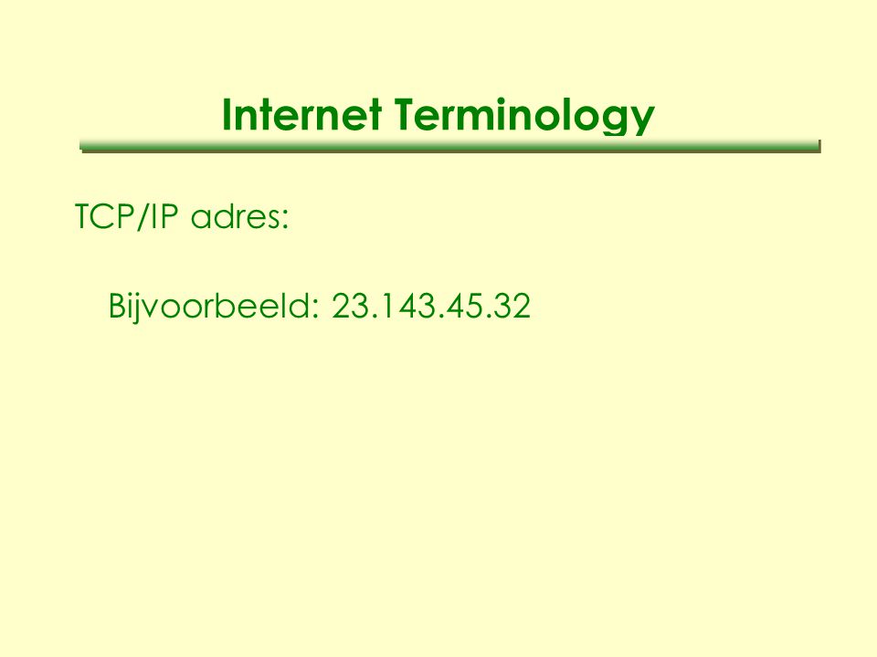Internet Terminology TCP/IP adres: Bijvoorbeeld: