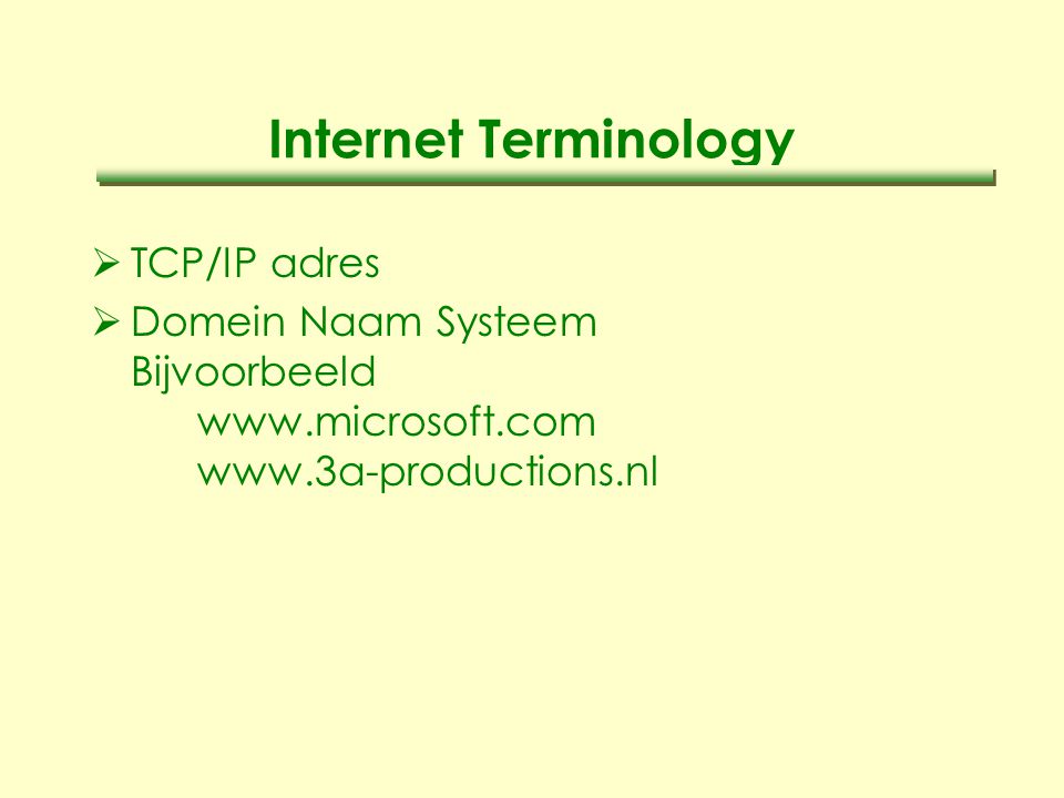 Internet Terminology  TCP/IP adres  Domein Naam Systeem Bijvoorbeeld