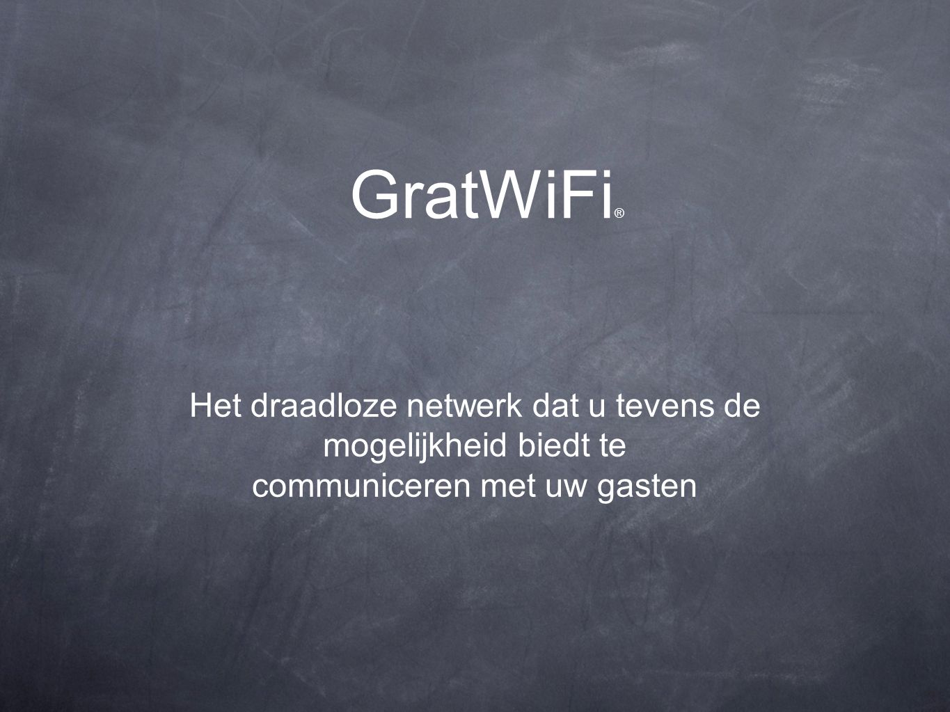 GratWiFi ® Het draadloze netwerk dat u tevens de mogelijkheid biedt te communiceren met uw gasten