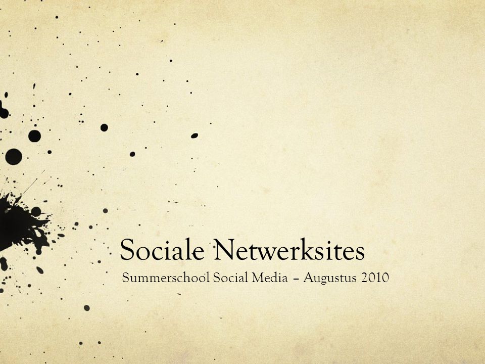 Sociale Netwerksites Summerschool Social Media – Augustus 2010