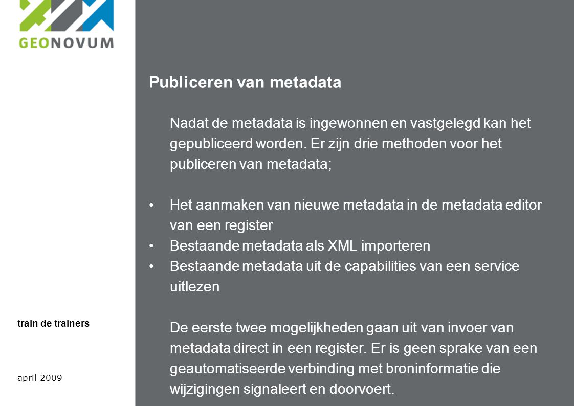 Publiceren van metadata Nadat de metadata is ingewonnen en vastgelegd kan het gepubliceerd worden.