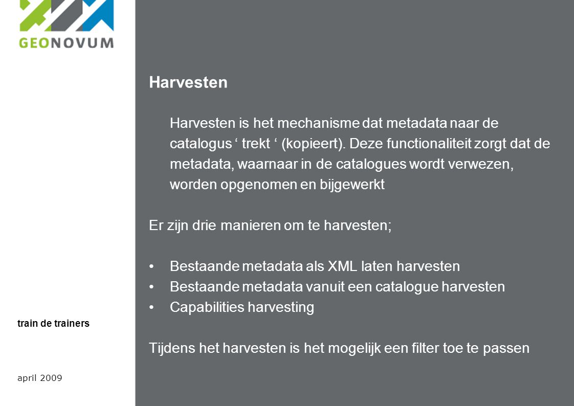 Harvesten Harvesten is het mechanisme dat metadata naar de catalogus ‘ trekt ‘ (kopieert).