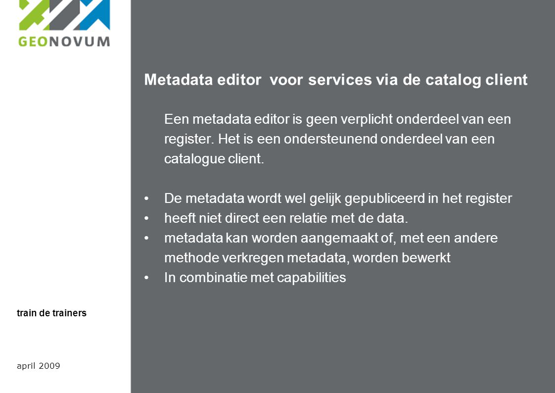 Metadata editor voor services via de catalog client Een metadata editor is geen verplicht onderdeel van een register.