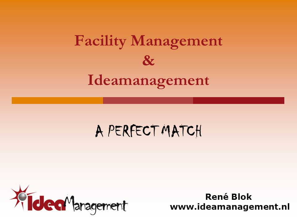 Facility Management & Ideamanagement A PERFECT MATCH René Blok