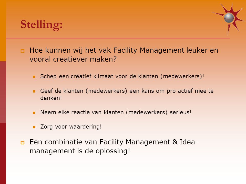 Stelling:  Hoe kunnen wij het vak Facility Management leuker en vooral creatiever maken.