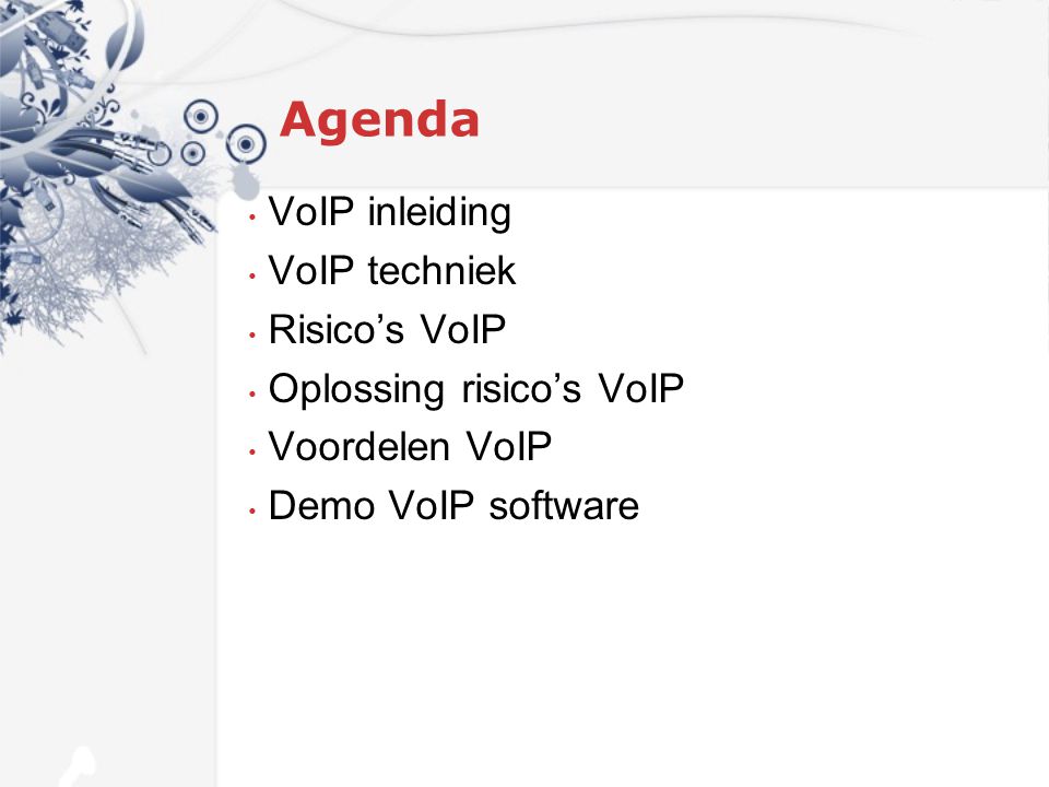 Agenda VoIP inleiding VoIP techniek Risico’s VoIP Oplossing risico’s VoIP Voordelen VoIP Demo VoIP software