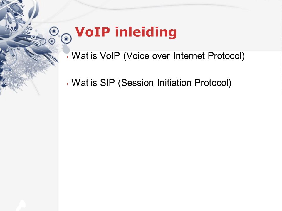 VoIP inleiding Wat is VoIP (Voice over Internet Protocol) Wat is SIP (Session Initiation Protocol)