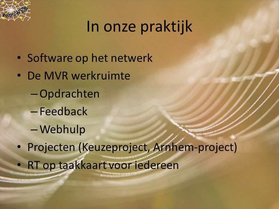 In onze praktijk Software op het netwerk De MVR werkruimte – Opdrachten – Feedback – Webhulp Projecten (Keuzeproject, Arnhem-project) RT op taakkaart voor iedereen