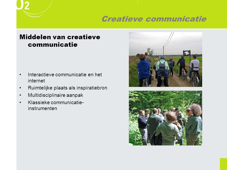 Creatieve communicatie Middelen van creatieve communicatie Interactieve communicatie en het internet Ruimtelijke plaats als inspiratiebron Multidisciplinaire aanpak Klassieke communicatie- instrumenten