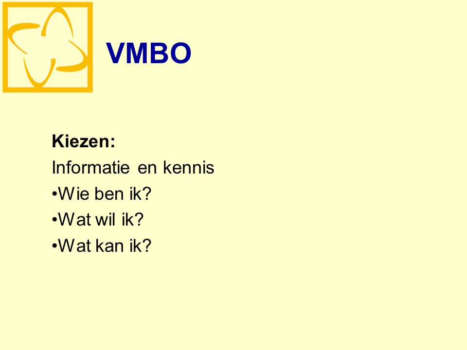 VMBO Kiezen: Informatie en kennis Wie ben ik Wat wil ik Wat kan ik