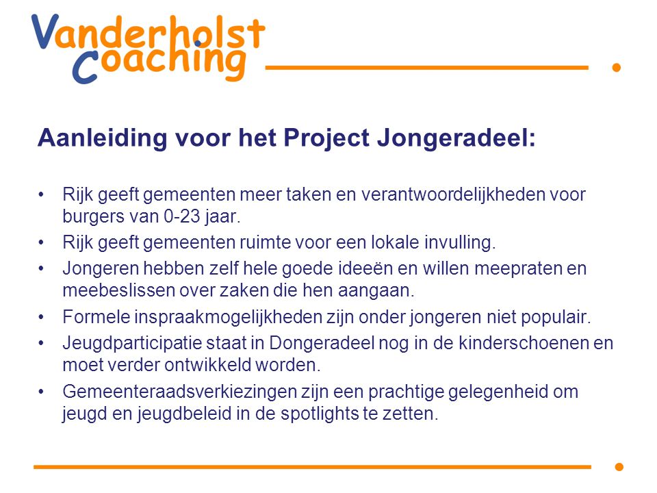 Aanleiding voor het Project Jongeradeel: Rijk geeft gemeenten meer taken en verantwoordelijkheden voor burgers van 0-23 jaar.