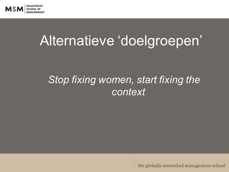 Alternatieve ‘doelgroepen’ Stop fixing women, start fixing the context