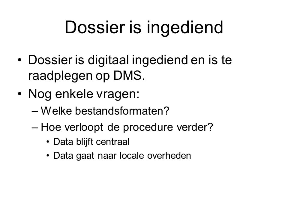 Dossier is ingediend Dossier is digitaal ingediend en is te raadplegen op DMS.