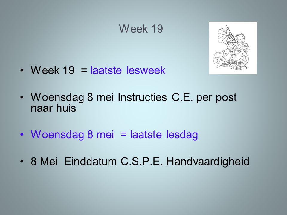 Week 19 Week 19 = laatste lesweek Woensdag 8 mei Instructies C.E.