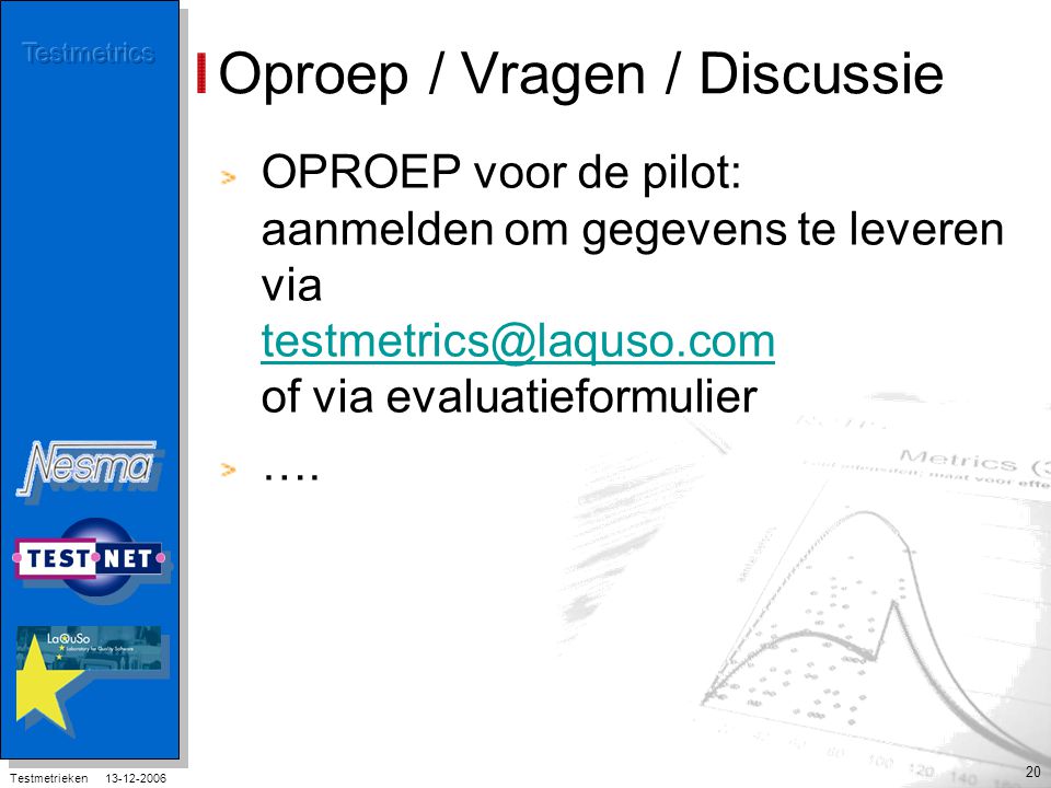 Testmetrieken Oproep / Vragen / Discussie OPROEP voor de pilot: aanmelden om gegevens te leveren via of via evaluatieformulier ….