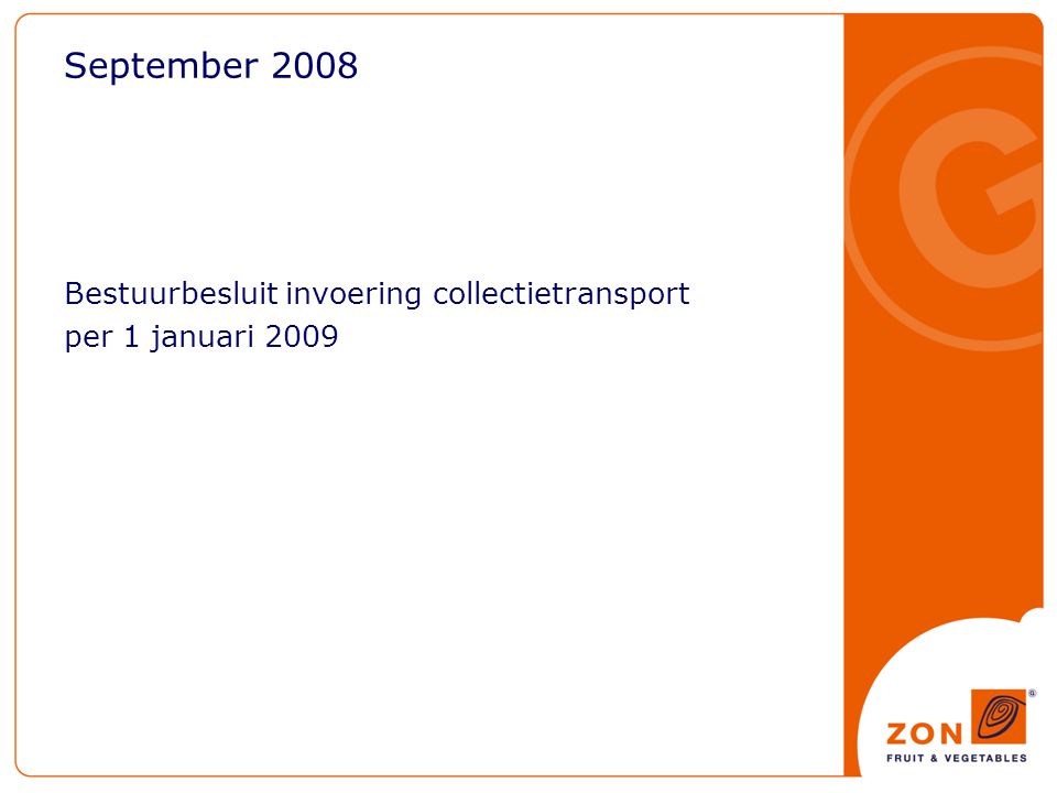 September 2008 Bestuurbesluit invoering collectietransport per 1 januari 2009