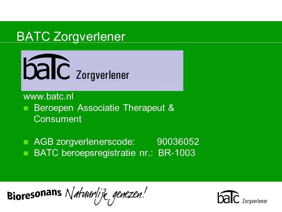 BATC Zorgverlener   Beroepen Associatie Therapeut & Consument AGB zorgverlenerscode: BATC beroepsregistratie nr.: BR-1003